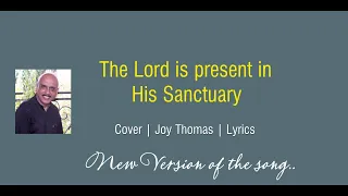 The Lord is present in his sanctuary- New version - Cover by Joy Thomas