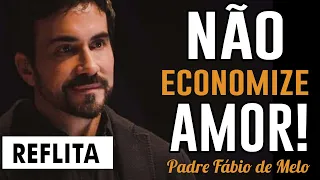 👉 VIVA BEM O DIA DE HOJE!!! NÃO POUPE AMOR  ❤️️  REFLEXÃO 🙏   PADRE FABIO DE MELO