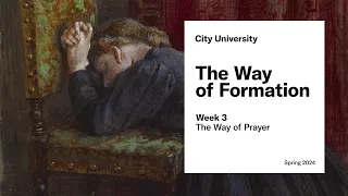 The Way of Formation: Week 3 - The Way of Prayer