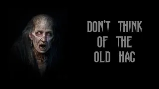 Don’t Think of the Old Hag