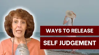 How to Stop Judging Yourself | Releasing Yourself from Self Judgement