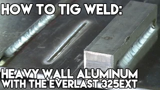Welding Heavy Aluminum and the Everlast 325 EXT | TIG Time