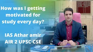 IAS Athar Amir khan UPSC AIR 2 CSE  how was I getting motivated for study during ias preparation?