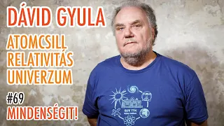 Dávid Gyula: Atomcsill, relativitás, univerzum, fizikatörténet | Mindenségit! #69