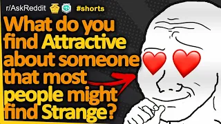 What do you find attractive about someone that most people might find strange? (r/AskReddit)