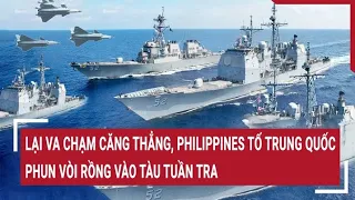 Tin quốc tế: Trận giáp mặt căng thẳng với Philippines, Trung Quốc phun vòi rồng vào tàu tuần tra