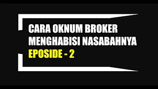 TAKTIK OKNUM BROKER FOREX MENGHABISI NASABAHNYA EPISODE 2