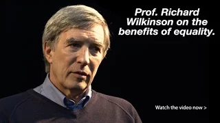 Prof. Richard Wilkinson – The Benefits of Equality