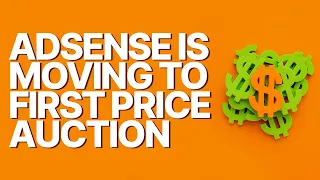 AdSense is Moving to First Price Auction
