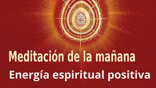 Meditación de la mañana : "Energía espiritual positiva", con Jose María Barrero