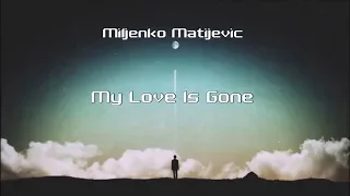 Miljenko Matijevic - My Love Is Gone lyrics