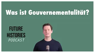 Was ist Gouvernementalität? | Future Histories Kurzvideo