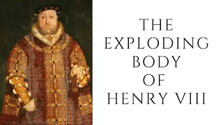 The EXPLODING Body Of Henry VIII