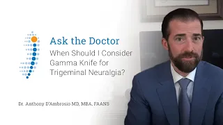 When Should I Consider Gamma Knife for Trigeminal Neuralgia? - Dr. Anthony D'Ambrosio