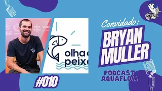 BRYAN MULLER - OLHA O PEIXE -  AQUAFLOW PODCAST #010