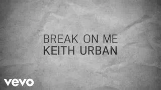 Keith Urban - Break On Me (Official Lyric Video)