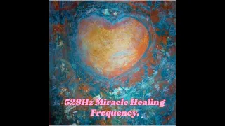 528 HZ Miracle Healing Frequency | Art-Music-Love energy healing session