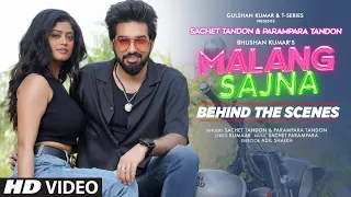 Behind The Scenes: Malang Sajna | Sachet Tandon,Parampara Tandon | Adil Shaikh,Kumaar |Bhushan Kumar