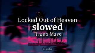 Locked Out Of Heaven - Bruno Mars (slowed to perfection)