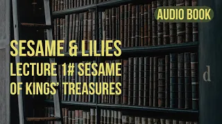 Sesame and lilies by John Ruskin (Lecture One: Sesame of Kings' Treasuries)