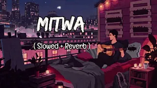 Mitwa ( Slowed And Reverb ) Song | Mitwa New [ Lofi ] Song