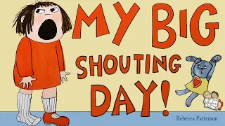 MY BIG SHOUTING DAY! KIDS BOOKS READ ALOUD | REBECCA PATTERSON