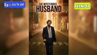 My Mysterious Husband  Episode 111 to 120 || Pocket Fm || Today Episode