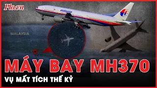 Thảm kịch MH370: 'Bàn tay của người ngoài hành tinh' và cuộc tìm kiếm thách thức nhất lịch sử? | PLO