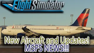 New Aircraft, Aircraft Updates, and MORE In MSFS NEWS!!!