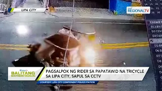 Balitang Southern Tagalog: Pagsalpok ng rider sa papatawid na tricycle, sapul sa CCTV