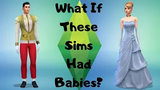 What If These Sims Had Babies? || Sims 4 || (Cinderella and Prince Charming)