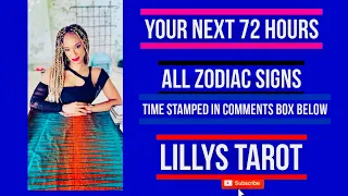 YOUR NEXT 72 HOURS ALL ZODIAC SIGNS TIME STAMPED IN THE COMMENTS BOX BELOW ❤️