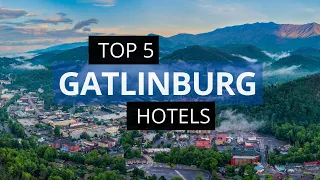 Top 5 Hotels in Gatlinburg, Best Hotel Recommendations