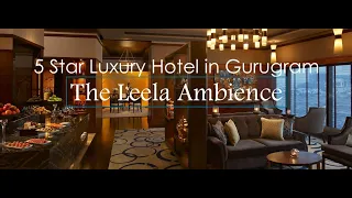 The Leela Ambience Gurugram/ Gurgaon- Quick Tour