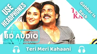 Teri Meri Kahaani (8D AUDIO) - Arijit Singh | Gabbar Is Back | Chirantan Bhatt | 8D Acoustica 🎧