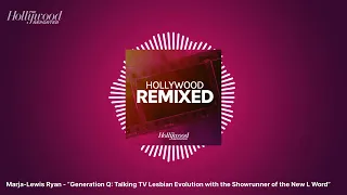 Marja-Lewis Ryan - “Generation Q: Talking TV Lesbian Evolution with the Showrunner of the New L Word