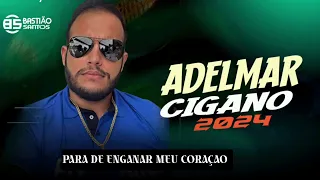 Adelmar cigano 2024 para de enganar meu coraçao