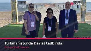 Bunyodbek Saidov - Turkmanistonda Davlat tadbirida