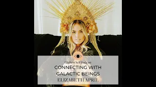 Highest Self Podcast 362: Connecting With Galactic Beings with Elizabeth April