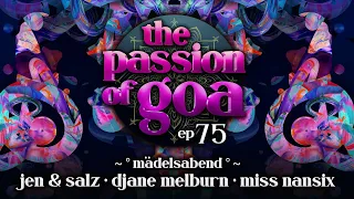 The Passion Of Goa #75 - Mädelsabend! w/ Jen & Salz, Miss Nansix, DJane Melburn