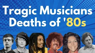 Most Tragic Musicians Deaths of the '80s / List of deaths in rock and roll (1980s) / Painful Death