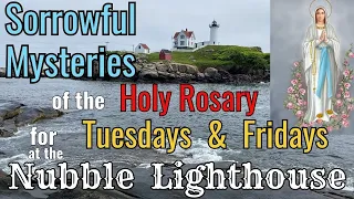 Sorrowful Mysteries at the NUBBLE Lighthouse, Holy Rosary for Tuesday & Friday