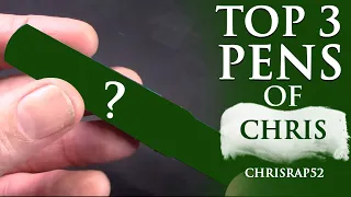 Top 3 Pens of Chris - Chrisrap52