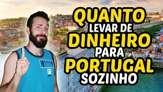 QUANTO DINHEIRO LEVAR PARA PORTUGAL SOZINHO / SOLTEIRO EM 2024
