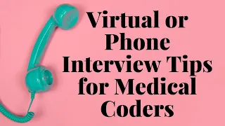 VIRTUAL AND PHONE INTERVIEW TIPS FOR MEDICAL CODERS