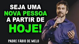 SEJA UMA NOVA PESSOA A PARTIR DE HOJE! BELISSIMA MENSAGEM   PE FABIO DE MELO