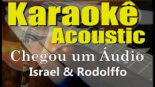 Israel & Rodolffo - Chegou um Áudio - Karaokê (Acústico) playback e letra