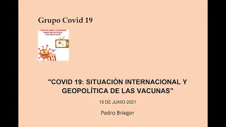 Charla Pedro Brieger  "COVID 19: SITUACIÓN INTERNACIONAL Y GEOPOLÍTICA DE LAS VACUNAS" 15/06/2021