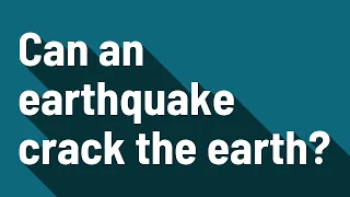 Can an earthquake crack the earth?