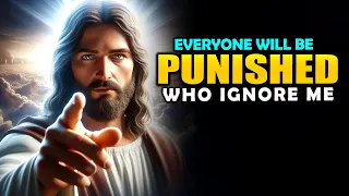 God Says➤ Everyone Will Be Punished, Who Ignores Me | God Message Today | Jesus Affirmations